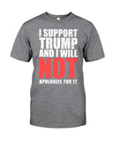 I Support Trump And Will Not Apologize For It Limited Classic T-Shirt - Guys Tee - Sweatshirt