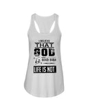 God Is Good Even Life Is Not T-Shirt - Ladies Flowy Tank - Youth Tee