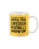 It's Not A Party Until The Swedish Meatballs Show Up T-Shirt - Mug - Pillow Cover