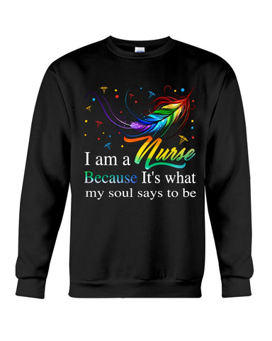 Nurse - It Is What My Soul Says To Be T-Shirt - Sweatshirt - Unisex Tank Top