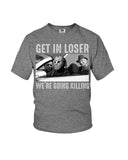 Get In Losers We're Going Killing Limited Classic T-Shirt - Youth Tee - Mug