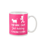 I Chase Cows, Not Just Work Out T-Shirt - Mug