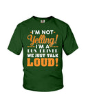I'm Not Yelling, Just Talk Loud Limited Classic T-Shirt - Ladies Flowy Tank - Youth Tee