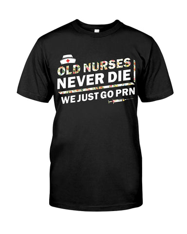 Old Nurses Never Die Limited Classic T-Shirt - Guys Tee - Unisex Long Sleeve