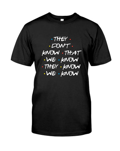 They Don't Know Limited Classic T-Shirt - Guys Tee - Sweatshirt