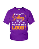 I'm Not Yelling, Just Talk Loud Limited Classic T-Shirt - Ladies Flowy Tank - Youth Tee
