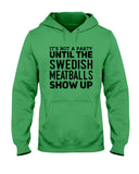 It's Not A Party Until The Swedish Meatballs Show Up T-Shirt - Ladies Flowy Tank - Hoodie