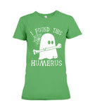 I Found This Humerus - Ladies Tee - Hoodie