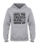 It's Not A Party Until The Swedish Meatballs Show Up T-Shirt - Ladies Flowy Tank - Hoodie