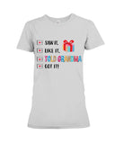 Told Grandma And Got It Limited Classic T_Shirt - Ladies Tee - Hoodie