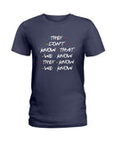 They Don't Know Limited Classic T-Shirt - Hoodie - Ladies Tee