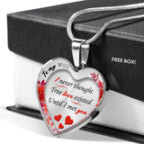 To my Wife - I never thought true love existed until I met you