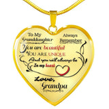 Grandpa to Granddaughter - You are beautiful, You are unique, And you will always be in my heart