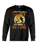 My Broom Broke So I Ride A Horse Limited Classic T-Shirt - Guys Tee - Sweatshirt