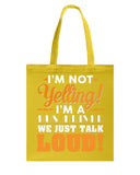 I'm Not Yelling, Just Talk Loud Limited Classic T-Shirt - Basketweave Tote Bag - Sweatshirt