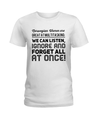 We Can Listen, Ignore Anf Forget All At Once T-Shirt - Ladies Tee - Unisex Long Sleeve