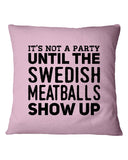 It's Not A Party Until The Swedish Meatballs Show Up T-Shirt - Mug - Pillow Cover