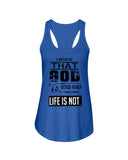 God Is Good Even Life Is Not T-Shirt - Ladies Flowy Tank - Youth Tee