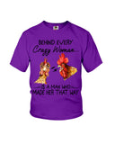 Behind A Crazy Woman Is A Man Who Made It Limited Classic T-Shirt - Ladies Flowy Tank - Youth Tee