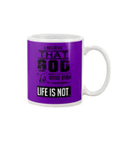 God Is Good Even Life Is Not T-Shirt - Guys V-Neck - Mug