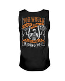 You Would Be Loud Too If I Was Riding You Limited Classic T-Shirt - Sweatshirt - Unisex Tank Top