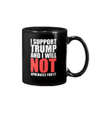 I Support Trump And Will Not Apologize For It Limited Classic T-Shirt - Mug