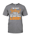 I'm Not Yelling, Just Talk Loud Limited Classic T-Shirt - Guys Tee - Unisex Tank Top