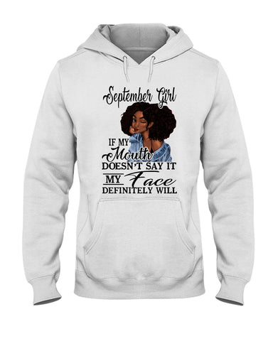 September Girl If My Mouth Doesn't Say It My Face Definitely Will Classic T-Shirt - Hoodie - Ladies Tee