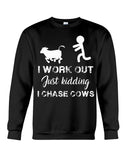 I Chase Cows, Not Just Work Out T-Shirt - Sweatshirt - Unisex Tank Top