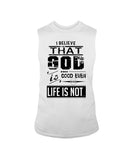 God Is Good Even Life Is Not T-Shirt - Guys Tee - Unisex Long Sleeve