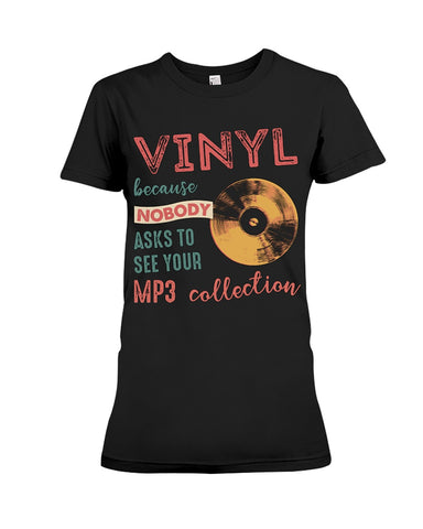 Vinyl Nobody Asks To See Your Mp3 Collection T-Shirt - Ladies Tee - Hoodie