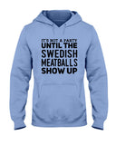 It's Not A Party Until The Swedish Meatballs Show Up T-Shirt - Ladies Flowy Tank - Hoodie