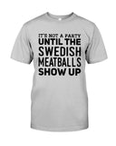 It's Not A Party Until The Swedish Meatballs Show Up T-Shirt - Guys Tee - Sweatshirt