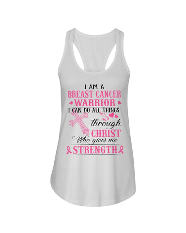 I Am A Breast Cancer Warrior I Can Do All Things Limited Classic T- Shirt - Ladies Flowy Tank - Ladies Tee