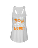 I'm Not Yelling, Just Talk Loud Limited Classic T-Shirt - Ladies Flowy Tank - Youth Tee