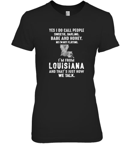 I'm From Louisana And That's Just Now We Talk - Ladies Tee