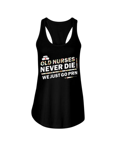 Old Nurses Never Die Limited Classic T-Shirt - Ladies Flowy Tank - Ladies Tee