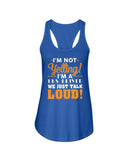 I'm Not Yelling, Just Talk Loud Limited Classic T-Shirt - Ladies Flowy Tank - Youth Tee