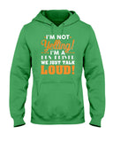 I'm Not Yelling, Just Talk Loud Limited Classic T-Shirt - Hoodie - Ladies Tee