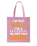 I'm Not Yelling, Just Talk Loud Limited Classic T-Shirt - Basketweave Tote Bag - Sweatshirt