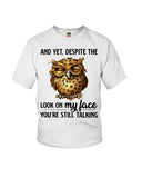 Owl- Look On My Face Limited Classic T-Shirt - Ladies Flowy Tank - Youth Tee