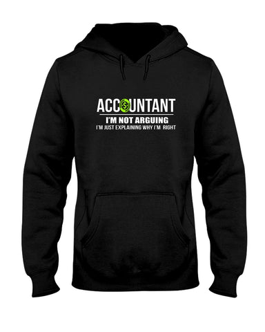 Accountant- I'm Not Arguing Limited Classic T- Shirt - Hoodie - Ladies Tee