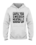 It's Not A Party Until The Swedish Meatballs Show Up T-Shirt - Ladies Flowy Tank - Hoodie