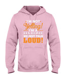 I'm Not Yelling, Just Talk Loud Limited Classic T-Shirt - Hoodie - Ladies Tee