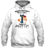 Great Cat Behind Every Great Teacher T-Shirt - Hoodie - Sweatshirt