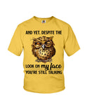 Owl- Look On My Face Limited Classic T-Shirt - Ladies Flowy Tank - Youth Tee