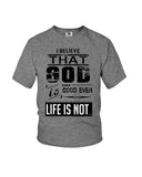 God Is Good Even Life Is Not T-Shirt - Ladies Flowy Tank - Youth Tee