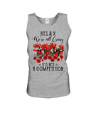 We're All Crazy It's Not A Competition Limited Classic T-Shirt - Sweatshirt - Unisex Tank Top