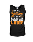 I'm Not Yelling, Just Talk Loud Limited Classic T-Shirt - Guys Tee - Unisex Tank Top
