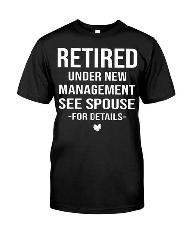 Retired Under New Management Limited Classic T-Shirt - Guys Tee - Unisex Long Sleeve